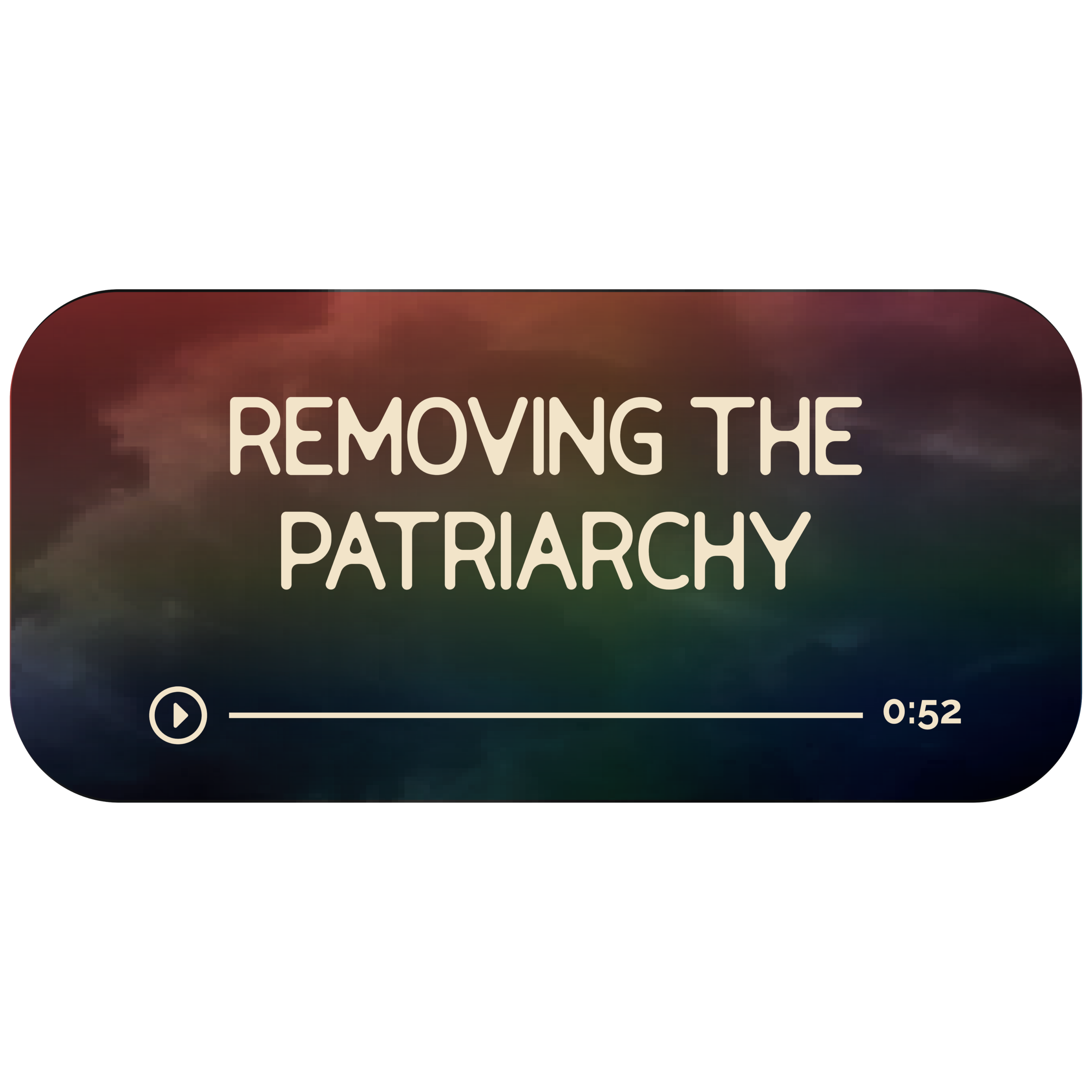 Audio file graphic for the patriarchy energy work session. It has a dark rainbow background and white colored text that reads "Removing the Patriarchy" with a Play indicator button and indicator that it is 52 minutes long.