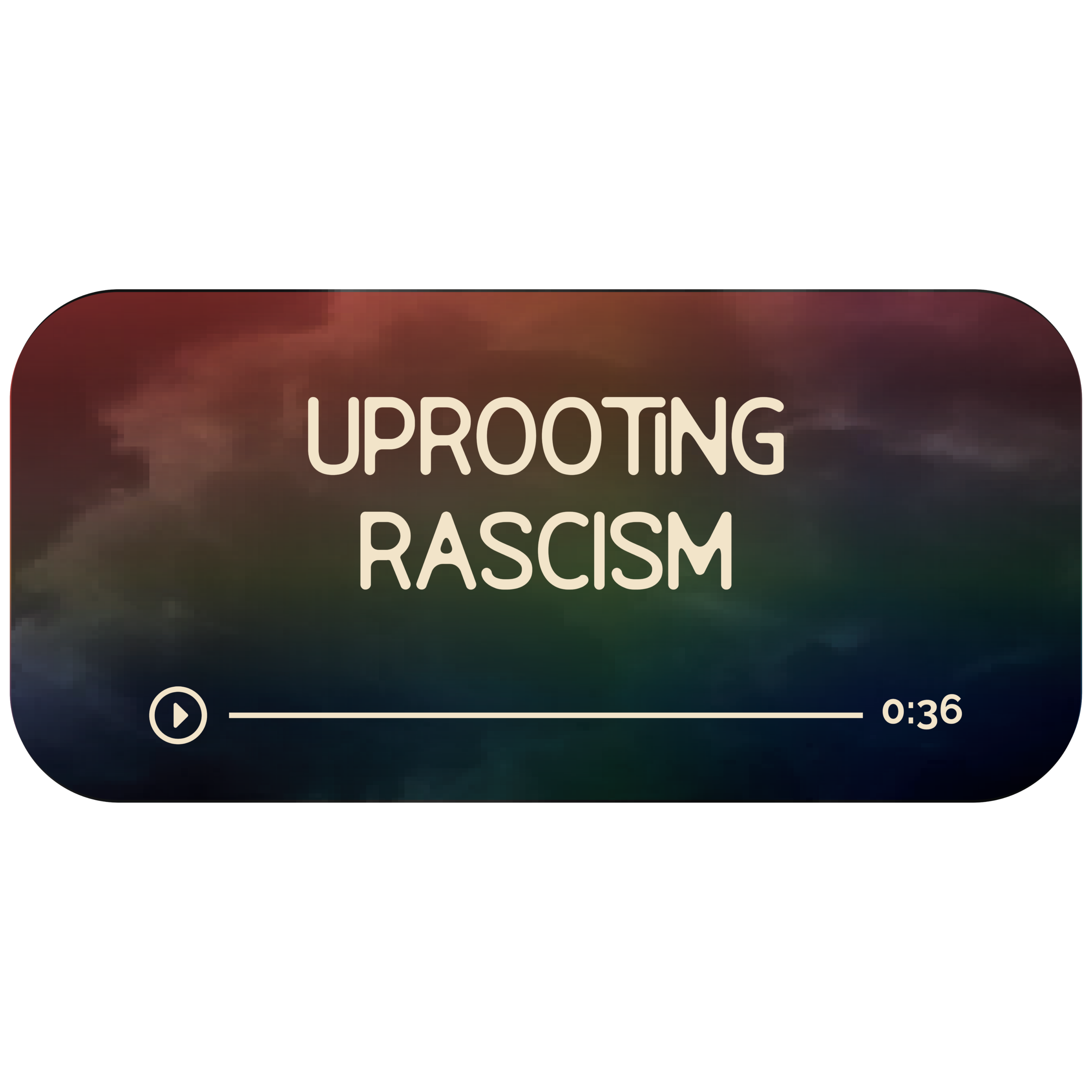 Audio file graphic for the Uprooting Racism energy healing session. It has a dark rainbow background and white colored text that reads "Uprooting Racism" with a Play indicator button and indicator that it is 36 minutes long.
