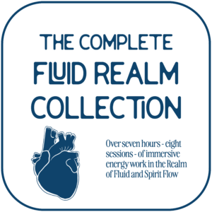 Tan square with dark blue outline and text. Title reads: Complete Fluid Realm Collection. Beneath is a hand-drawn heart and beside it is the text: Over seven hours - eight sessions - of immersive energy work in the Realm of Fluid and Spirit Flow
