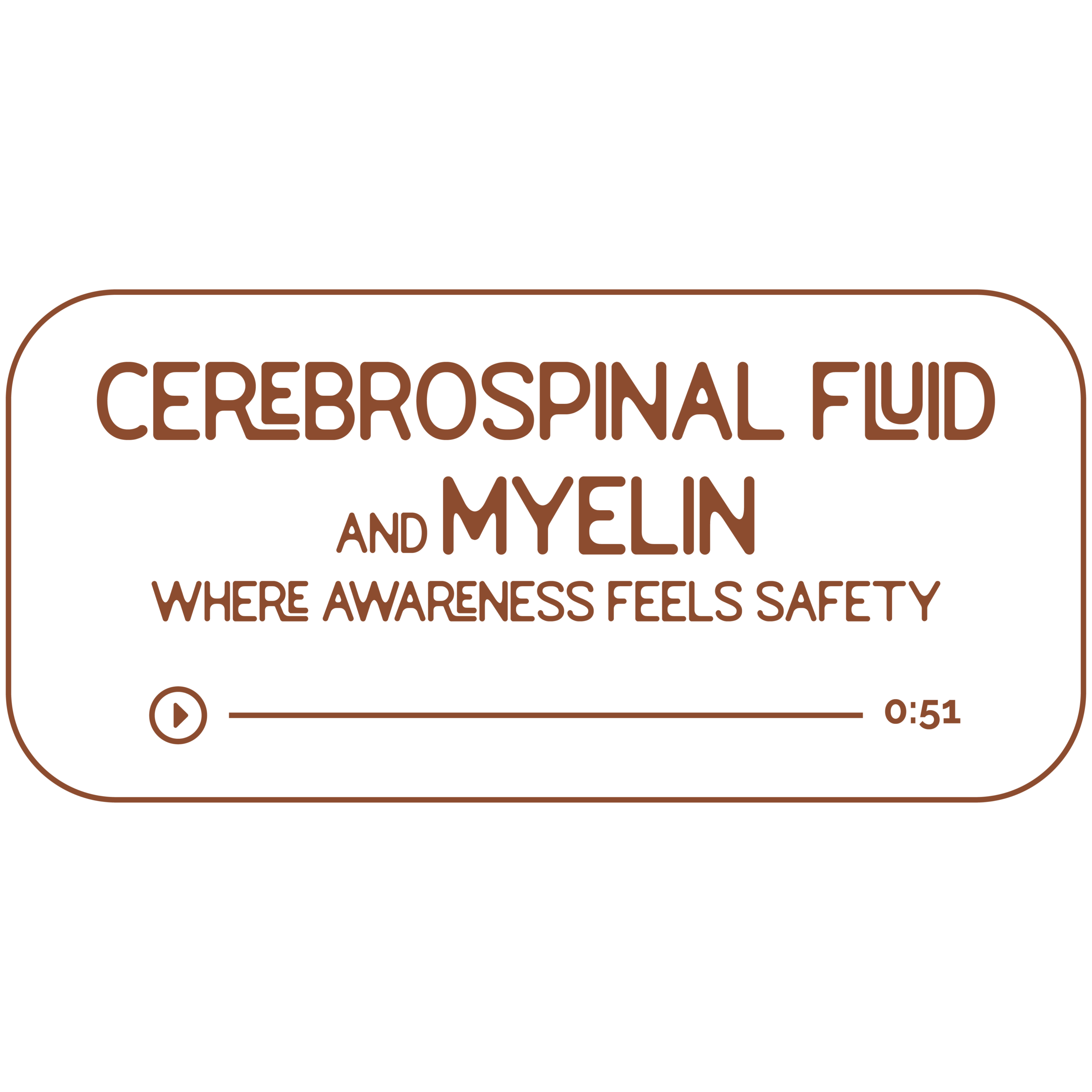 Audio file graphic for the cerebrospinal fluid and myelin energy work sessions. It has a transparent background and chestnut colored text that reads “Where Awareness Feels Safety” with a Play indicator button and indicator that it is 51 minutes long.