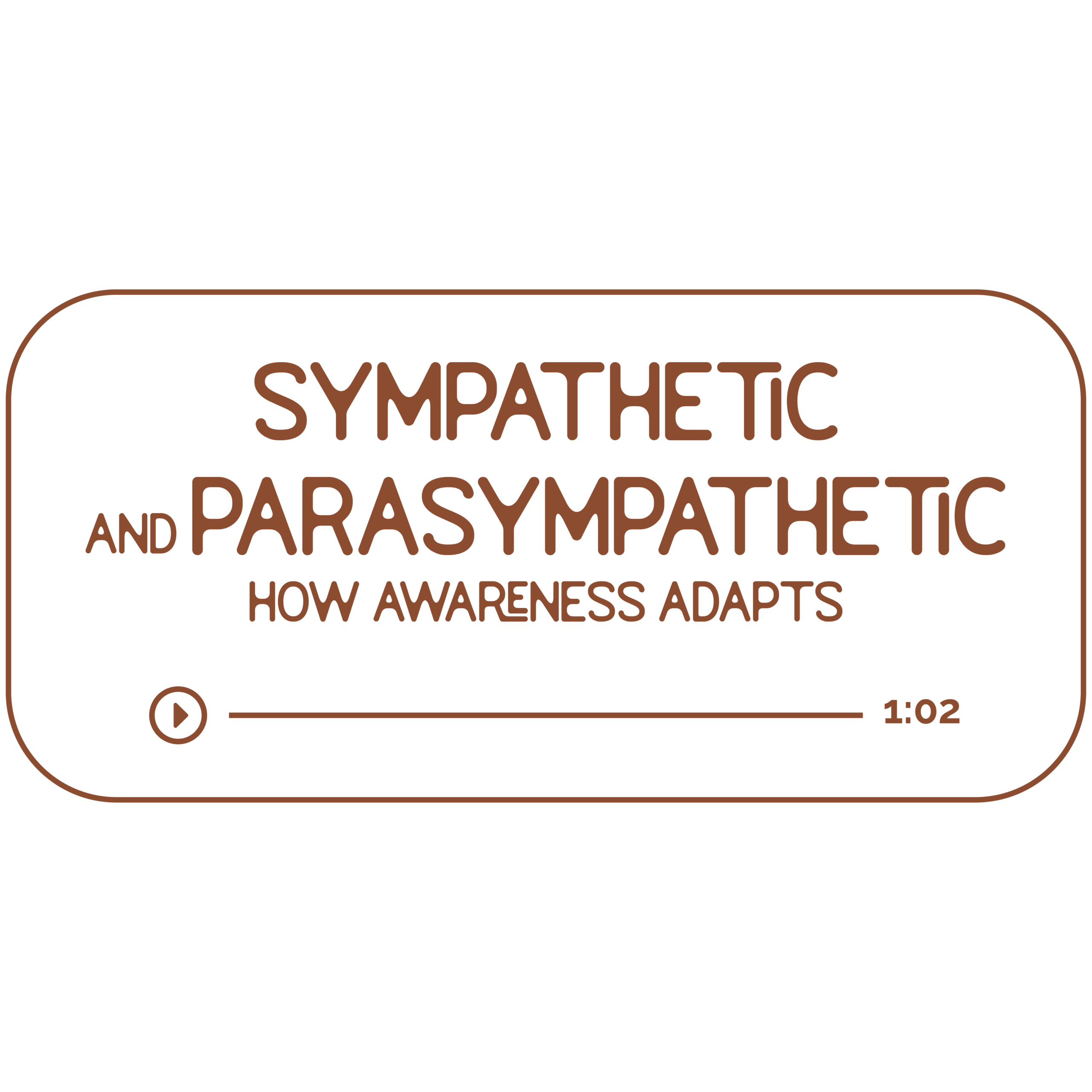 Audio file graphic for the Sympathetic and Parasympathetic energy work sessions. It has a transparent background and chestnut colored text that reads “How Awareness Adapts” with a Play indicator button and indicator that it is 1 hour and 2 minutes long.